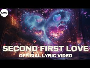SECOND FIRST LOVE - OFFICIAL LYRIC VIDEO - KAYKO