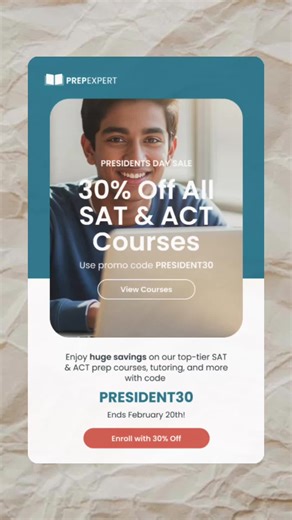 PRESIDENTS DAY SALE 30% Off All SAT & ACT Courses Use promo code: PRESIDENT30