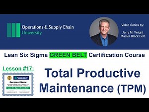 Total Productive Maintenance (TPM), Maximize Uptime & Eliminate Breakdowns- Six Sigma Green Belt #17