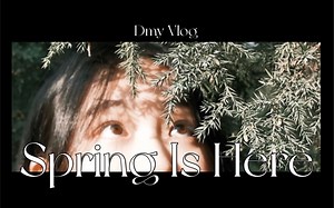 Spring Is Here｜春日短片｜一起看春天