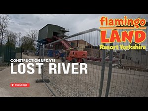 Lost River Ride construction update | Flamingo Land April 2025