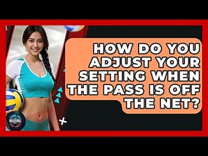 How Do You Adjust Your Setting When The Pass Is Off The Net? - The Volleyball Hub