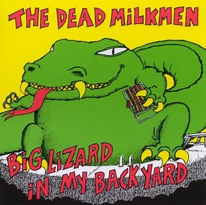 Big Lizard in My Backyard - The Dead Milkmen |... | AllMusic