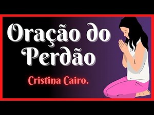 Oração do Perdão Cristina Cairo.#oraçãodoperdão