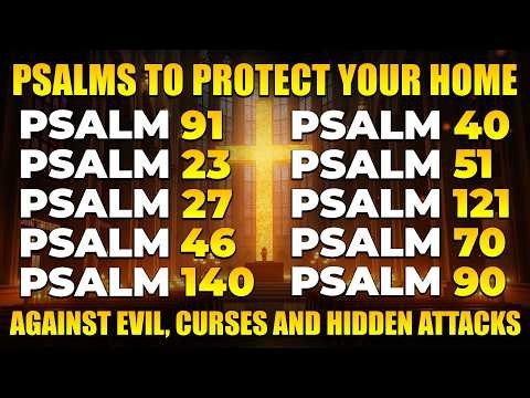 POWERFUL PSALMS TO PROTECT YOUR HOME AGAINST EVIL, CURSES AND HIDDEN ATTACKS