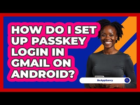 How do I set up passkey login in Gmail on Android? - Be App Savvy