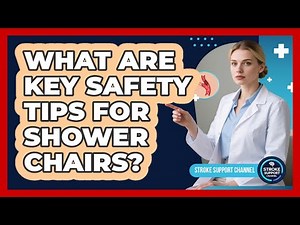 What Are Key Safety Tips For Shower Chairs?