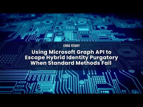 Using Microsoft Graph API to Escape Hybrid Identity Purgatory When Standard Methods Fail