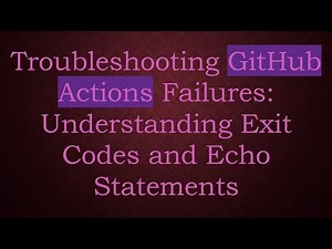 Troubleshooting GitHub Actions Failures: Understanding Exit Codes and Echo Statements