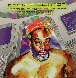 George Clinton & The P-Funk Allstars - T.A.P.O.A.F.O.M.