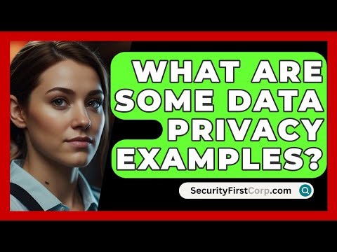 What Are Some Data Privacy Examples? - SecurityFirstCorp.com