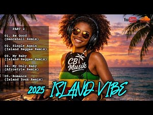 2025 Nonstop Island Vibe Playlist — Island Reggae, Zouk, Afrostyle & Dancehall Remixes | Part 2