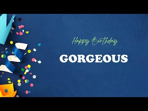 GORGEOUS Happy Birthday Song | Happy Birthday GORGEOUS