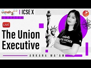 The Union Executive L1 | ICSE Class 10 Civics/Political Science | Social Studies | Umang Vedantu