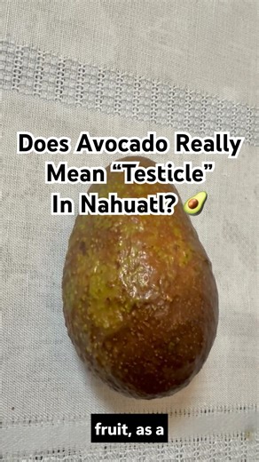 Does Avocado Mean "Testicle” in the Aztec Language? A Critical Look at the Classical Nahuatl