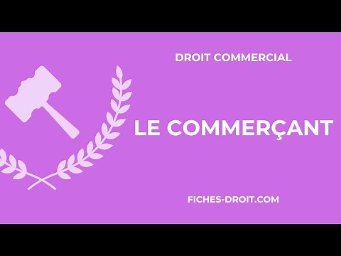 Le commerçant (définition, conditions, obligations) - Droit commercial