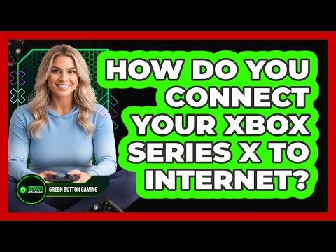 How Do You Connect Your Xbox Series X To Internet?