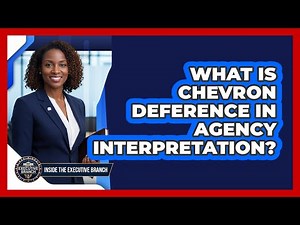 What Is Chevron Deference In Agency Interpretation?