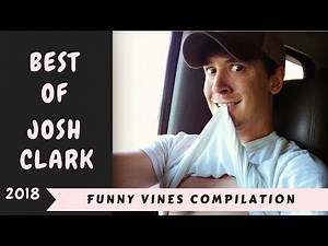 Ultimate Josh Clark Vines Compilation (W/Titles) Funny Vine of Josh Clark