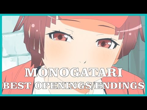 Top Monogatari Series Openings & Endings