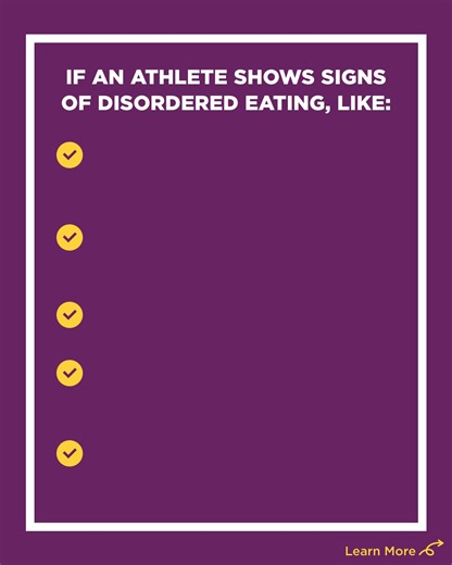 "If an athlete shows signs of disordered eating, like: Unhealthy focus on weight, Exercising excessively (e.g., to the point of injury), Dieting restrictively, Abusing laxatives, diet pills, & diuretics, Using the bathroom during or right after meals. Learn more." | U.S. Center for SafeSport