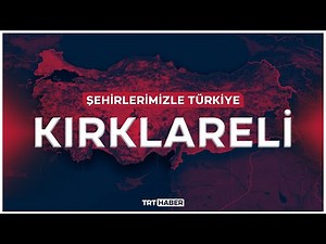 Şehirlerimizle Türkiye - KIRKLARELİ