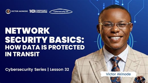 LESSON 32: Network Security Basics: How Data Is Protected in Transit | Abah Austus Chinedu