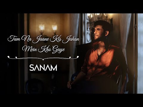 SANAM - Tum Na Jaane Kis Jahan Mein Kho Gaye