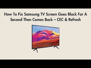 How To Fix Samsung TV Screen Goes Black For A Second Then Comes Back – CEC & Refresh