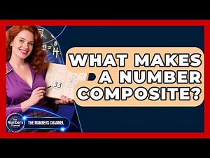 What Makes A Number Composite? - The Numbers Channel