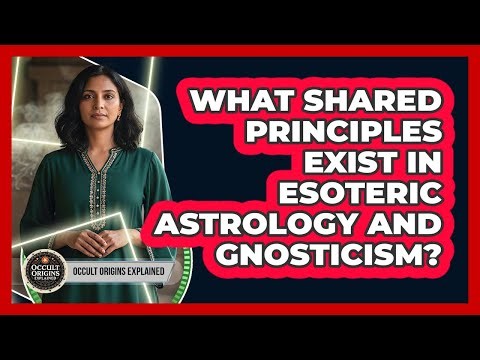 What Shared Principles Exist In Esoteric Astrology And Gnosticism?
