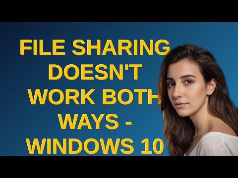 File sharing doesn't work both ways - Windows 10 and 11