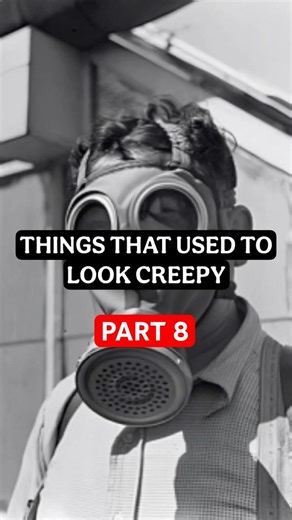 Things That Used To Look Creepy