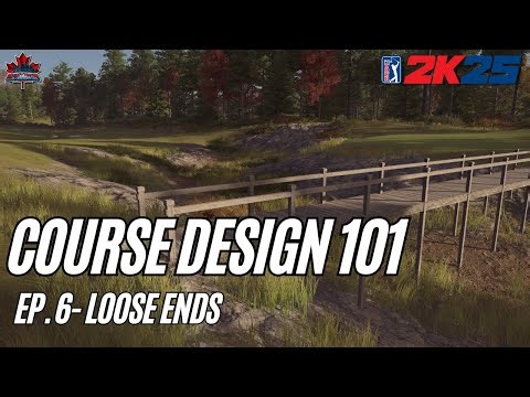 Course Design 101 (PGA Tour 2K25) - Episode 6: Loose Ends