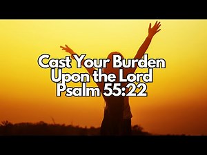 Cast Your Burden Upon the Lord | Psalm 55:22 | Daily Devotion | Daily Bible Verse