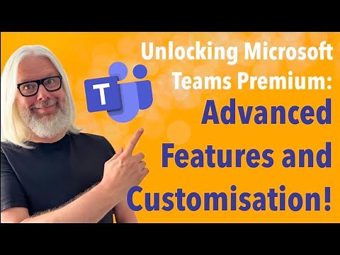 Unlocking Microsoft Teams Premium Features: Advanced Features and Customisation | Peter Rising MVP