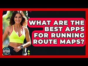 What Are The Best Apps For Running Route Maps? - Running Beyond Limits