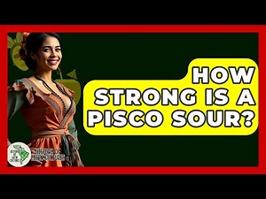 How Strong Is A Pisco Sour? - History Of Latin Cultures
