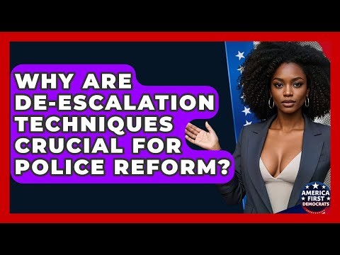 Why Are De-escalation Techniques Crucial For Police Reform? - America First Democrats