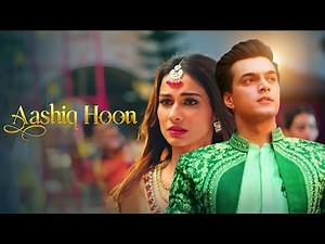 Aashiq Hoon - Mohsin Khan, Aneri Vajani | Raj Barman, Raees & Zain-Sam | New Hindi Love Song 2025