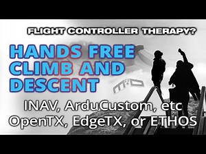 A better hands free climb/descent for INAV, ArduPilot, and other flight controller firmware