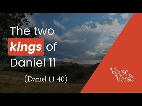 The Two Kings of Daniel 11 (Daniel 11:40) | Verse by Verse