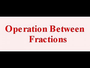Operations Between Fractions