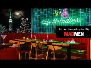 60's Jazz Night Club in New York City Ambience Inspired by Mad Men | Music Cocktails & Coffee Cafe