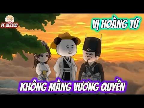 Vị Hoàng Tử Không Màng Vương Quyền | Pe Vietsub