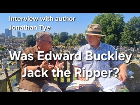 (98) Was Edward Buckley Jack the Ripper? An interview with author Jonathan Tye.