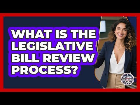 What Is The Legislative Bill Review Process?