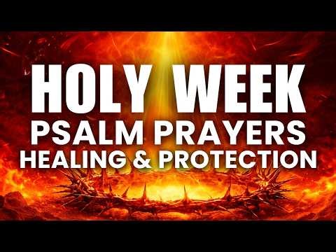Powerful Holy Week Prayer: Psalm 23 & Psalm 91 Healing and Protection by the Blood of Jesus