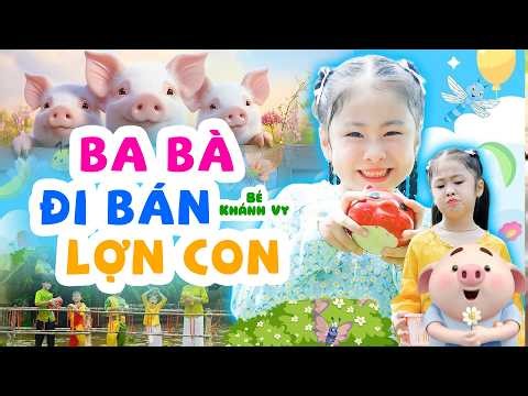 Ba Bà Đi Bán Lợn Con - Con Heo Đất - Bé Khánh Vy | LK Nhạc Thiếu Nhi 4K Vui Nhộn Cho Bé Mầm Chồi Lá