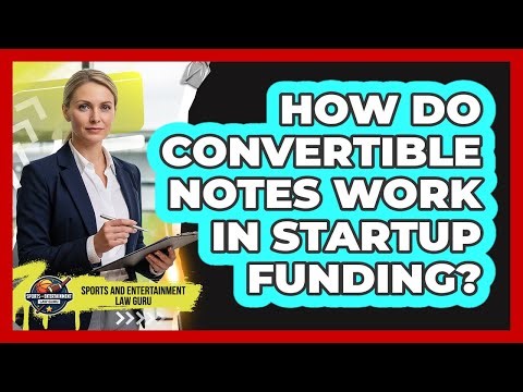 How Do Convertible Notes Work In Startup Funding?